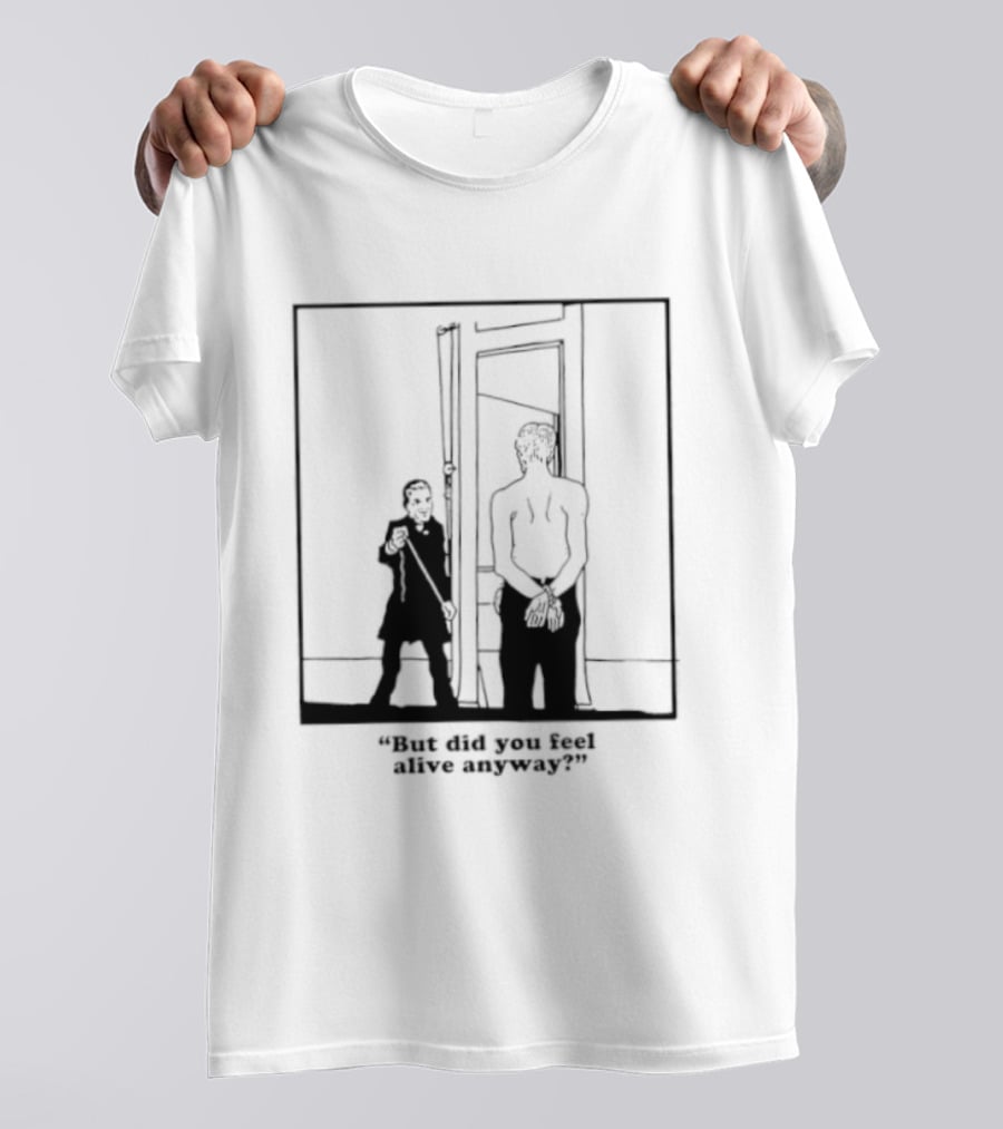 But Did You Feel Alive Anyway Existential Man In Doorway T-Shirt