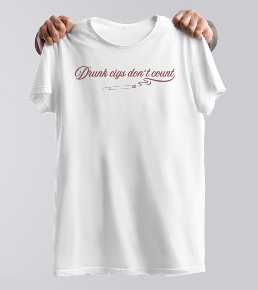 Drunk Cigs Don't Count Smoking Humor Cursive Text With Cigarette T-Shirt