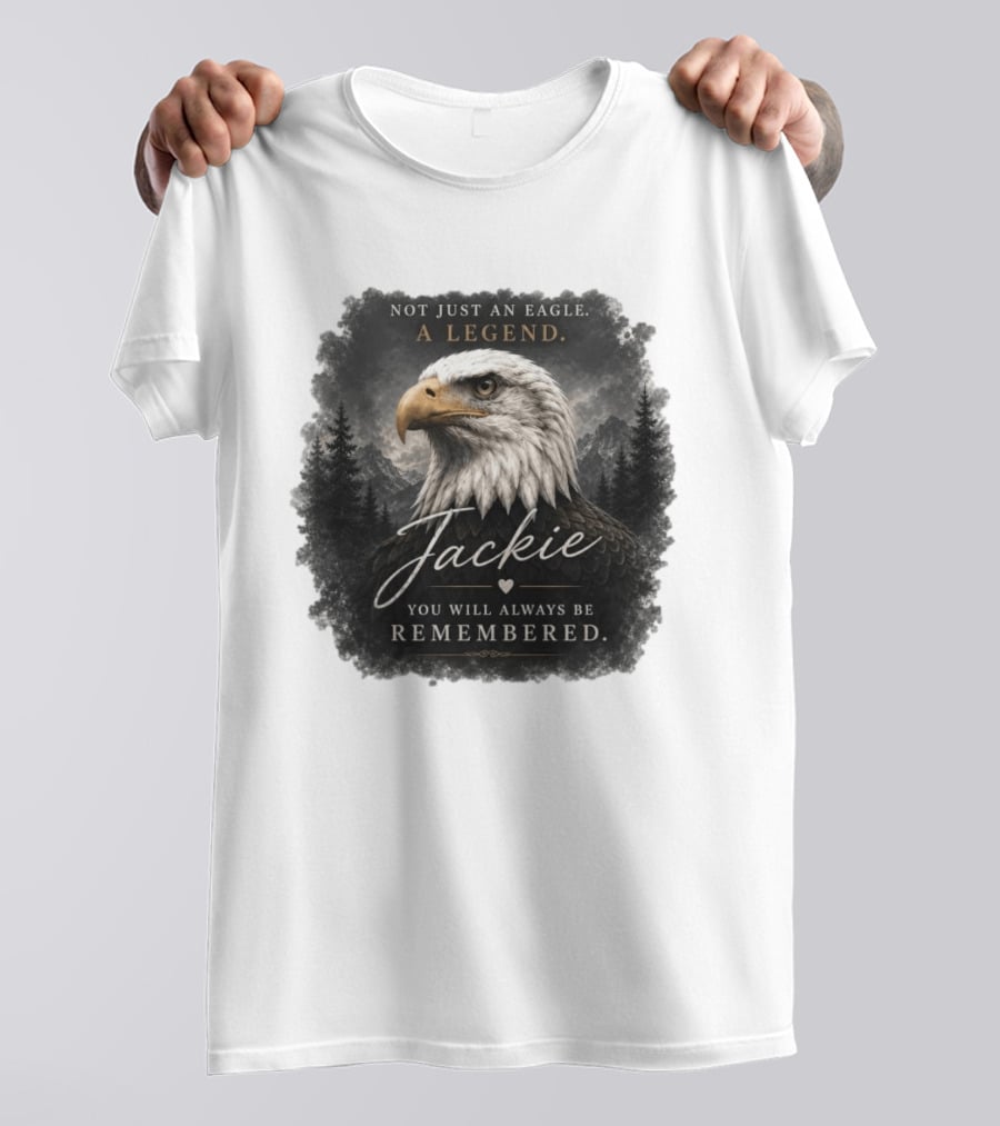 Not Just An Eagle. A Legend Wildlife Jackie You Will Always Be Remembered T-Shirt