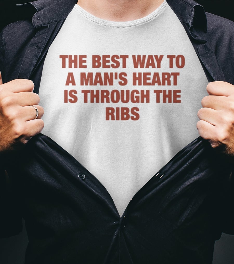 The Best Way To A Man's Heart Is Through The Ribs T-Shirt