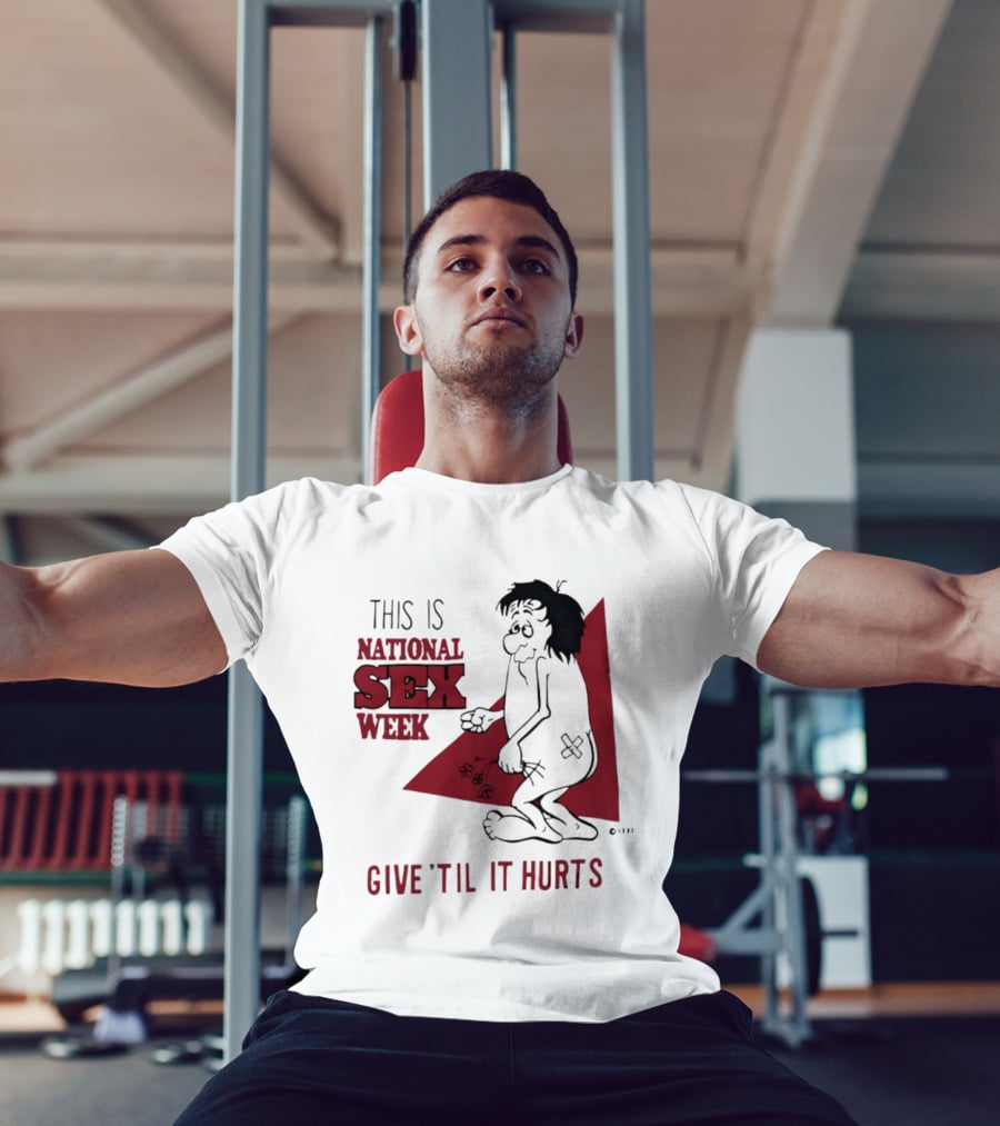 This Is National Sex Week Give Til It Hurts Humor Graphic With Cartoon Character Holding Flowers T-Shirt