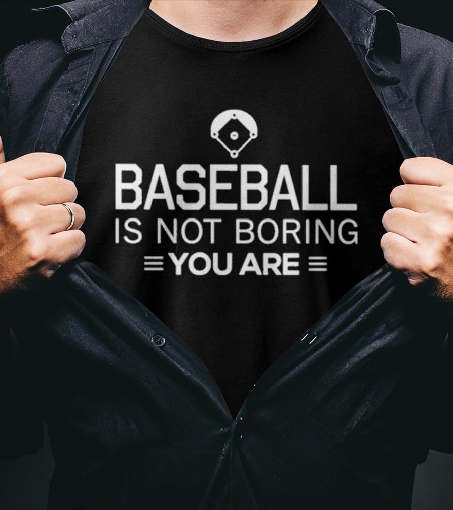 Baseball Is Not Boring You Are Stadium T-Shirt