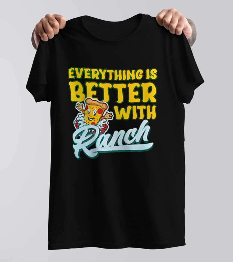 Everything Is Better With Ranch Pizza Dippers 2026 T-Shirt