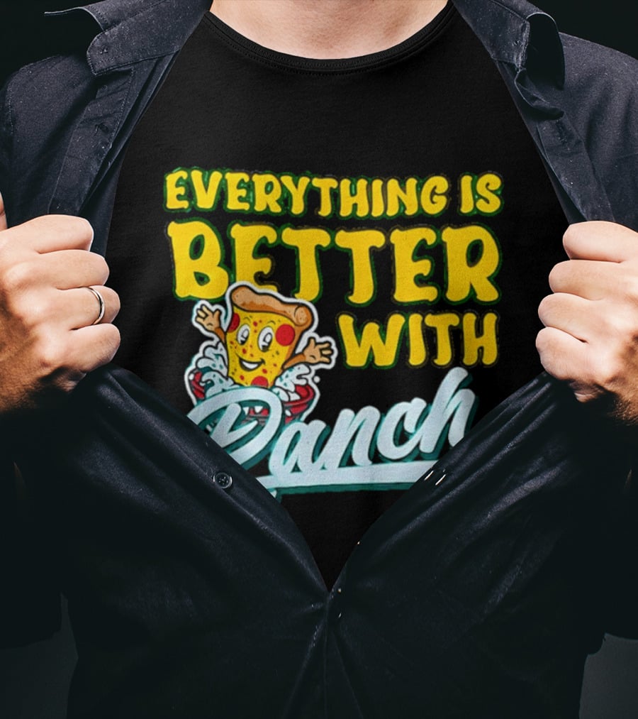 Everything Is Better With Ranch Pizza Dippers 2026 T-Shirt