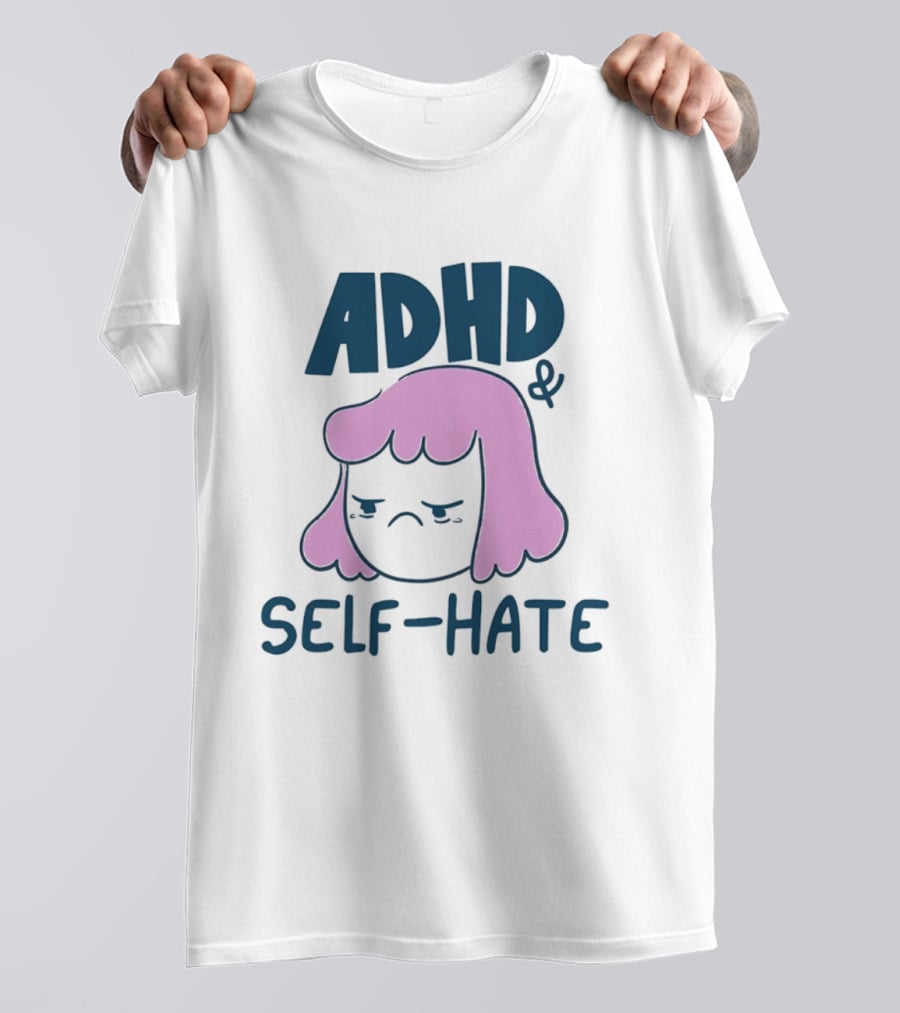 ADHD And Self Hate Neurodivergent Mental Health T-Shirt