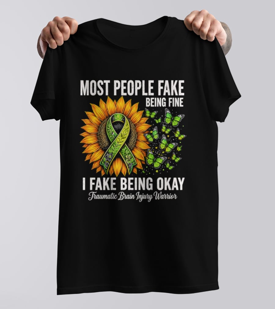 Most People Fake Being Fine I Fake Being Okay Traumatic Brain Injury Warrior Sunflower Ribbon Butterfly T-Shirt