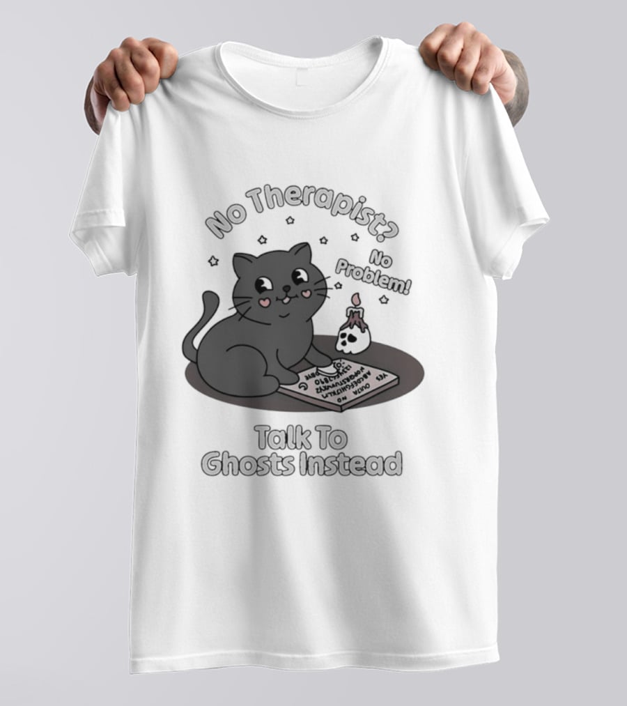 No Therapist No Problem Cat Talk To Ghosts Instead T-Shirt
