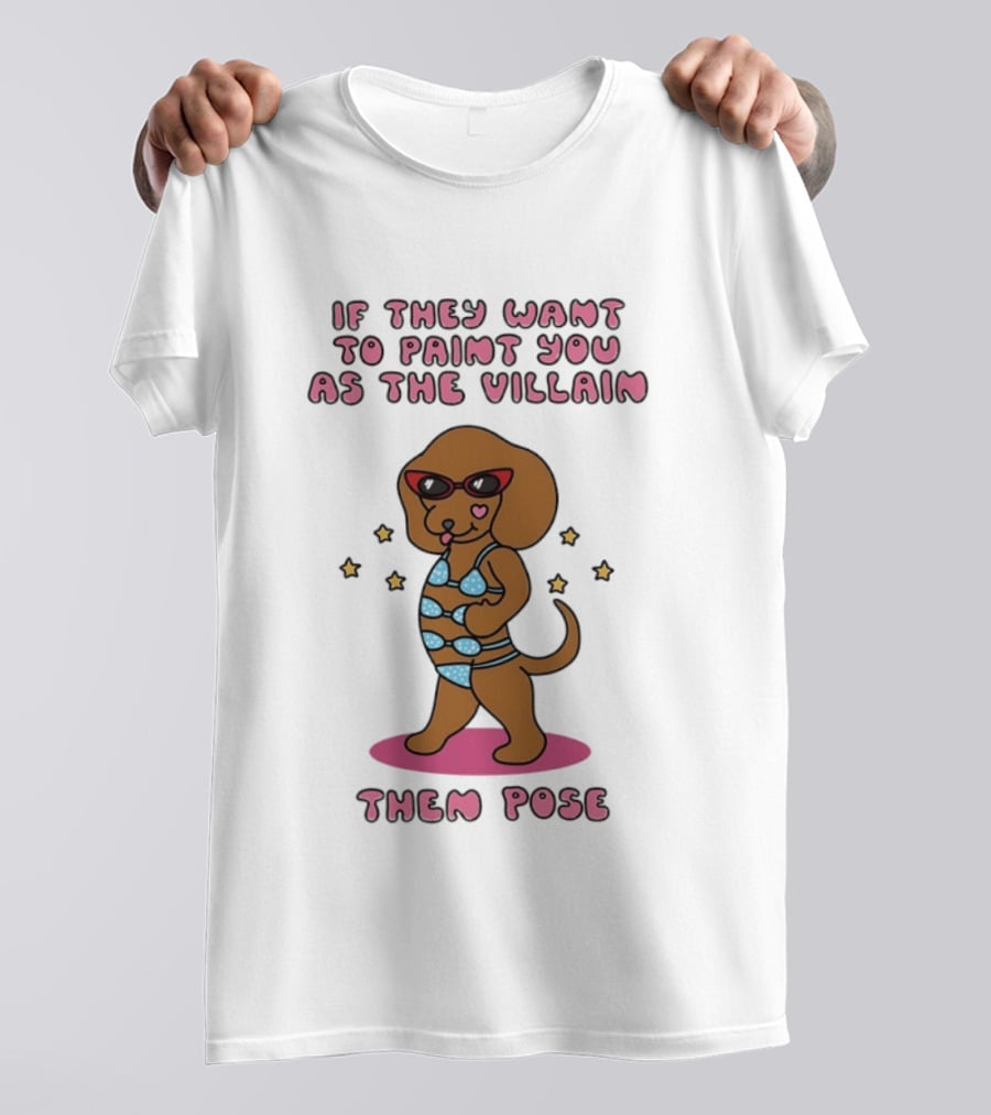 Dachshund If They Want To Paint You As The Villain Then Pose Fun Sunglasses And Stars T-Shirt