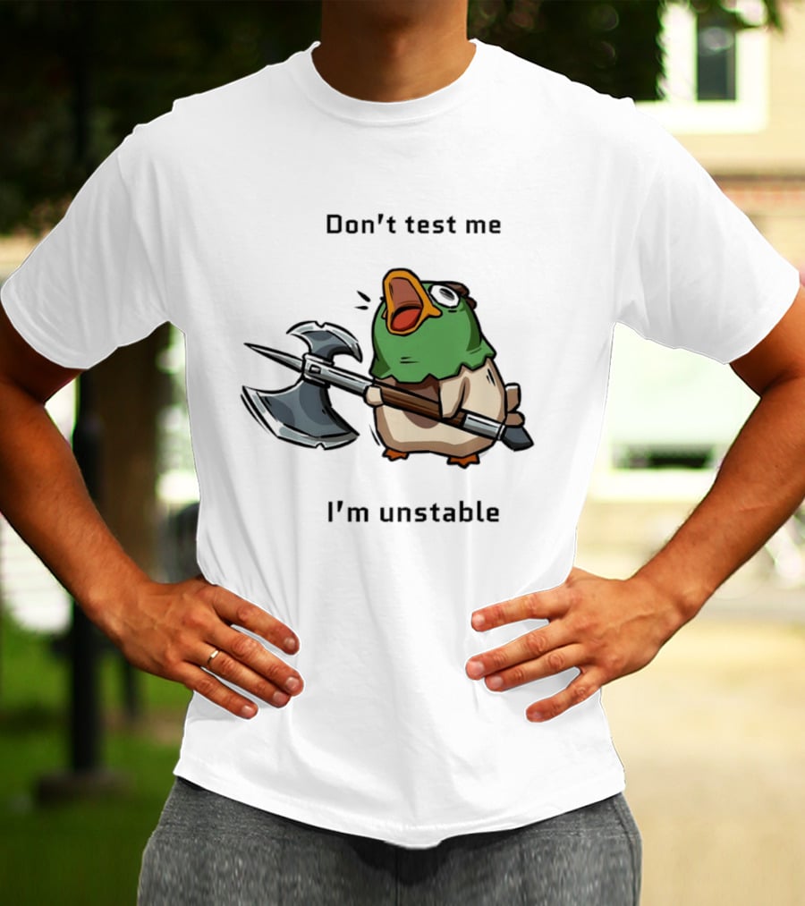 Don't Test Me I'm Unstable Duck Holding Axe T-Shirt