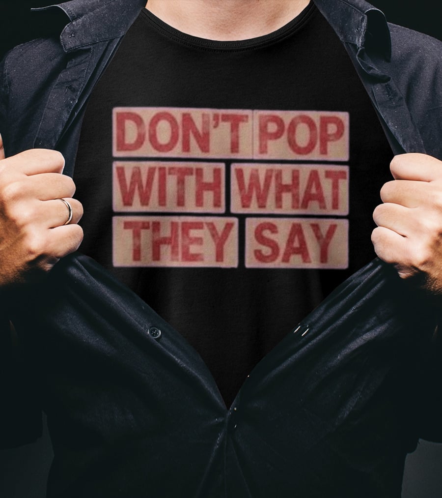 Russell Westbrook Don't Pop With What They Say T-Shirt