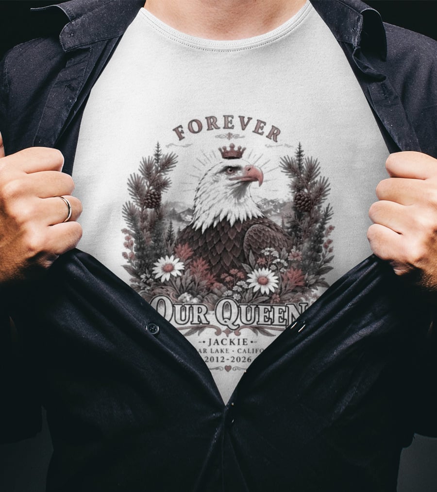 Forever Our Queen Jackie Big Bear Lake California 2012 2016 Eagle Crown Flowers T-Shirt