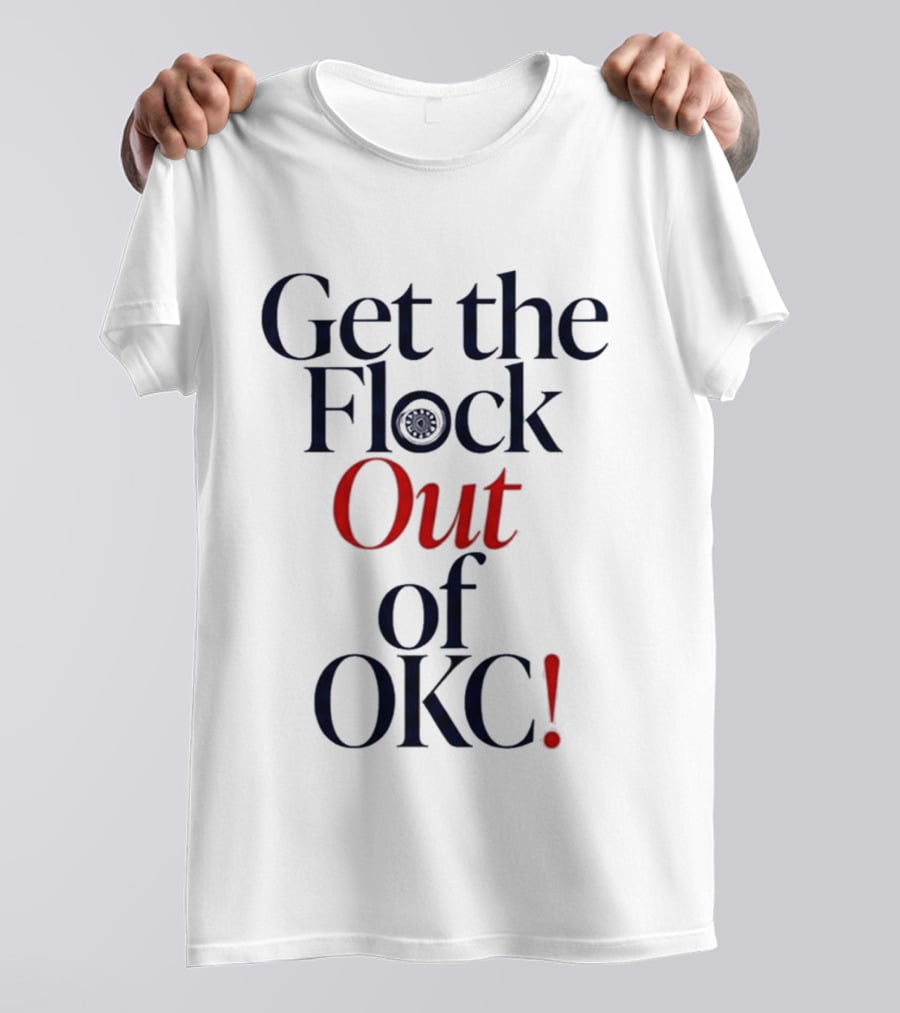 Get The Flock Out Of OKC 2026 T-Shirt
