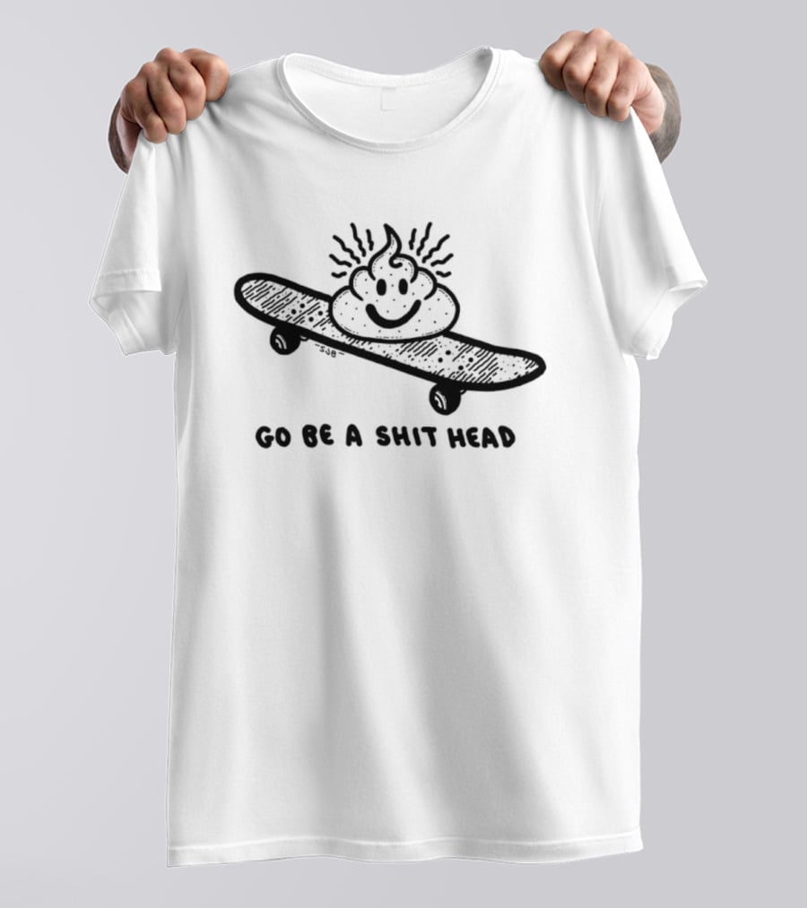 Go Be A Shit Head Skateboarding Poop Emoji Humor T-Shirt