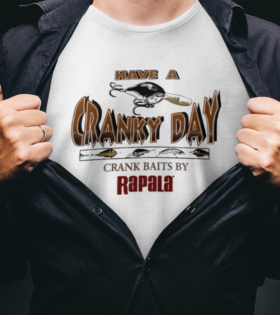 Have A Cranky Day Crank Baits By Rapala Fishing Enthusiast Gear T-Shirt
