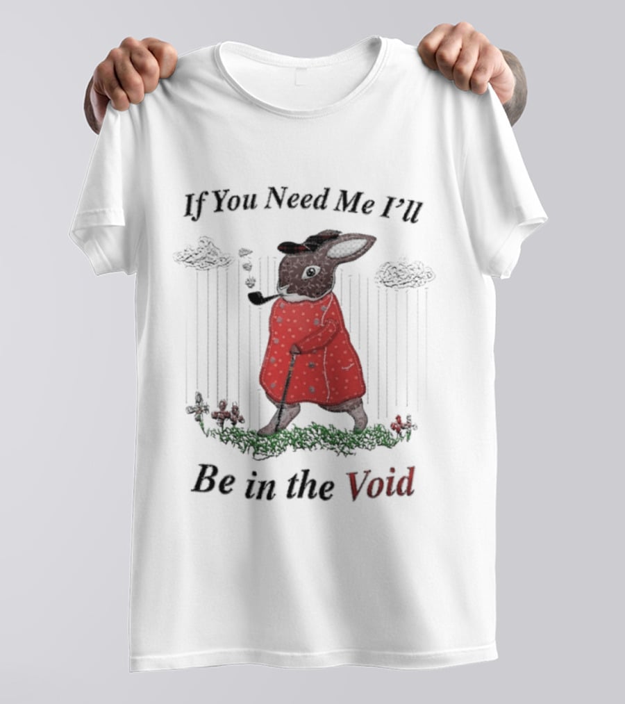 If You Need Me I'll Be In The Void Rabbit In Red Coat T-Shirt