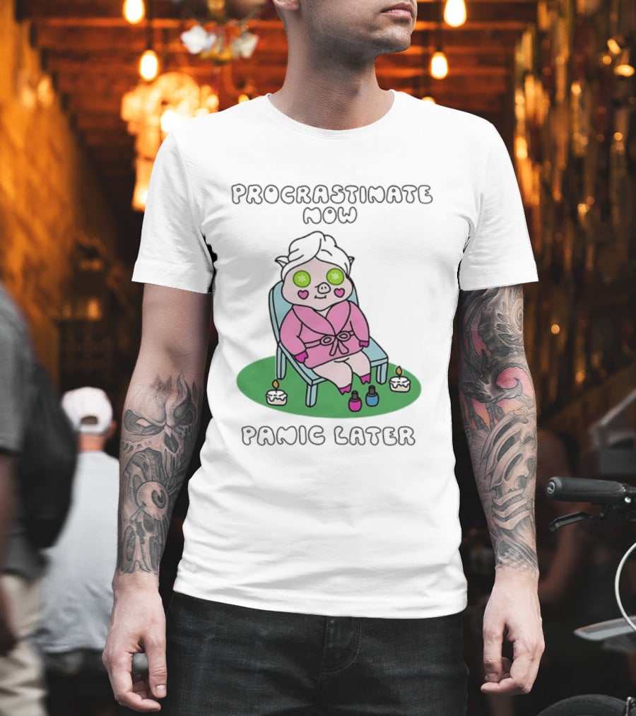 Procrastinate Now Panic Later Pig Spa Relaxation Humor T-Shirt