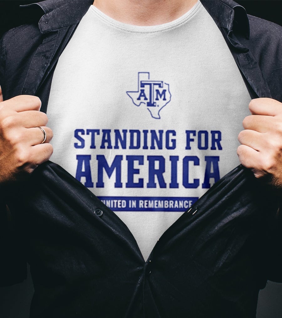 Texas A And M Aggies Standing For America 2001 2026 United In Remembrance T-Shirt