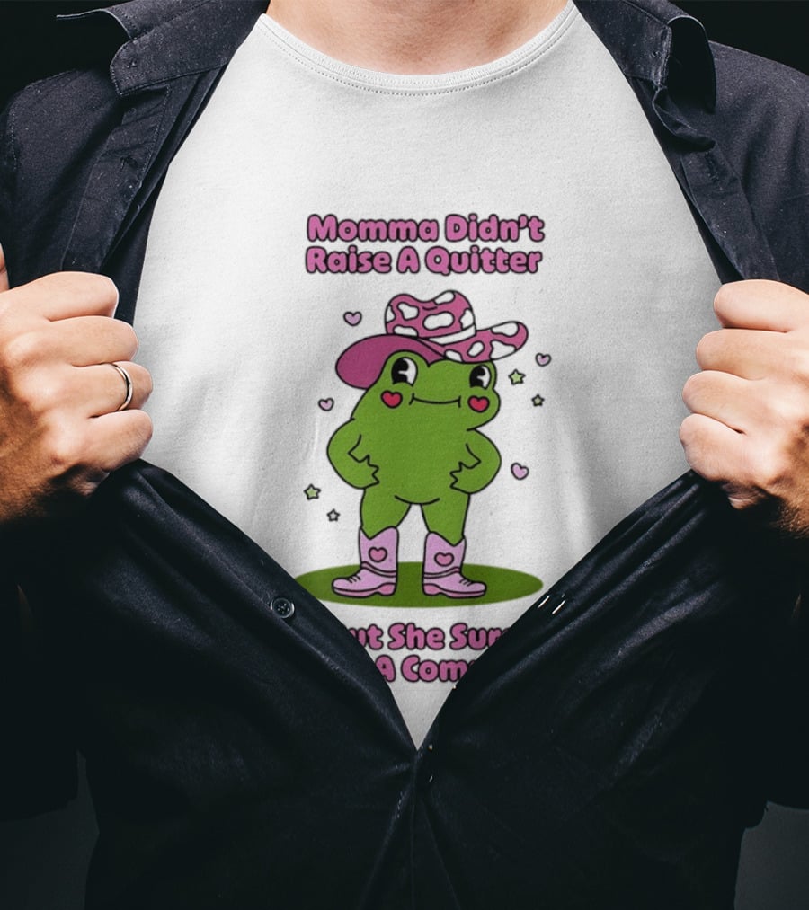 Momma Didn't Raise A Quitter But She Sure Raised A Complainer Cute Frog In Pink Boots And Hat T-Shirt