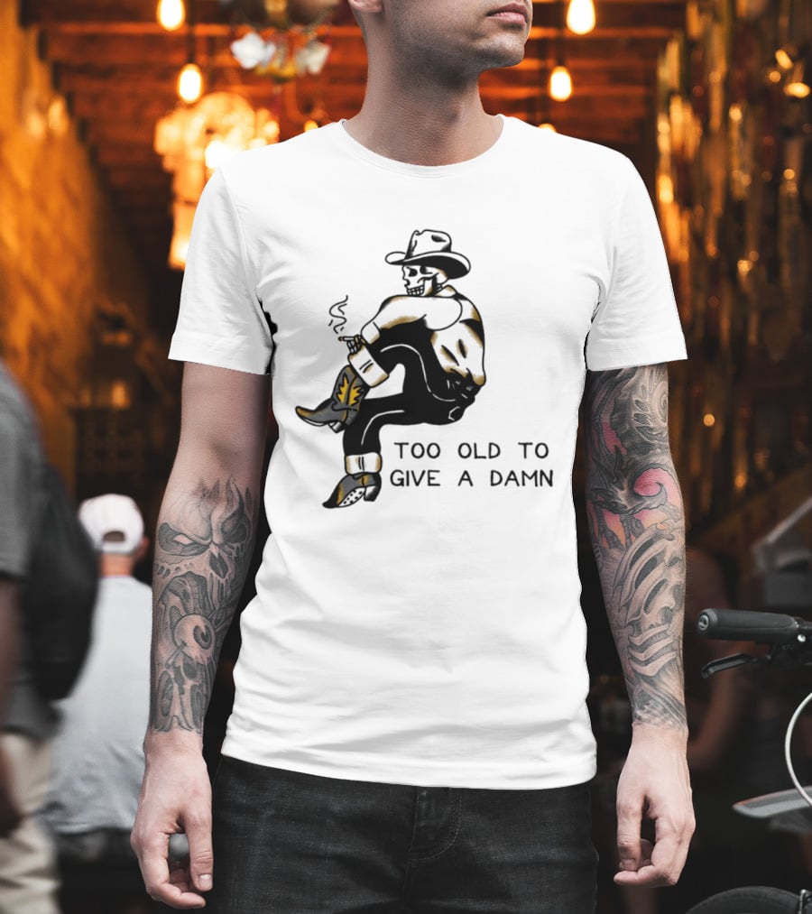 Too Old To Give A Damn Cowboy Skeleton Smoking Boots T-Shirt