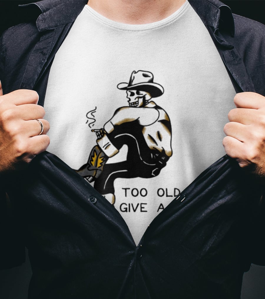 Too Old To Give A Damn Cowboy Skeleton Smoking Boots T-Shirt