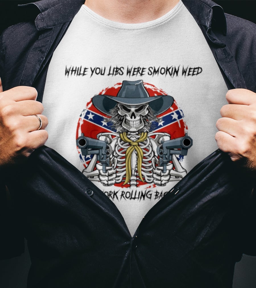 While You Libs Were Smokin Weed Skeleton Cowboy Gunslingers Rolling Back Prices T-Shirt