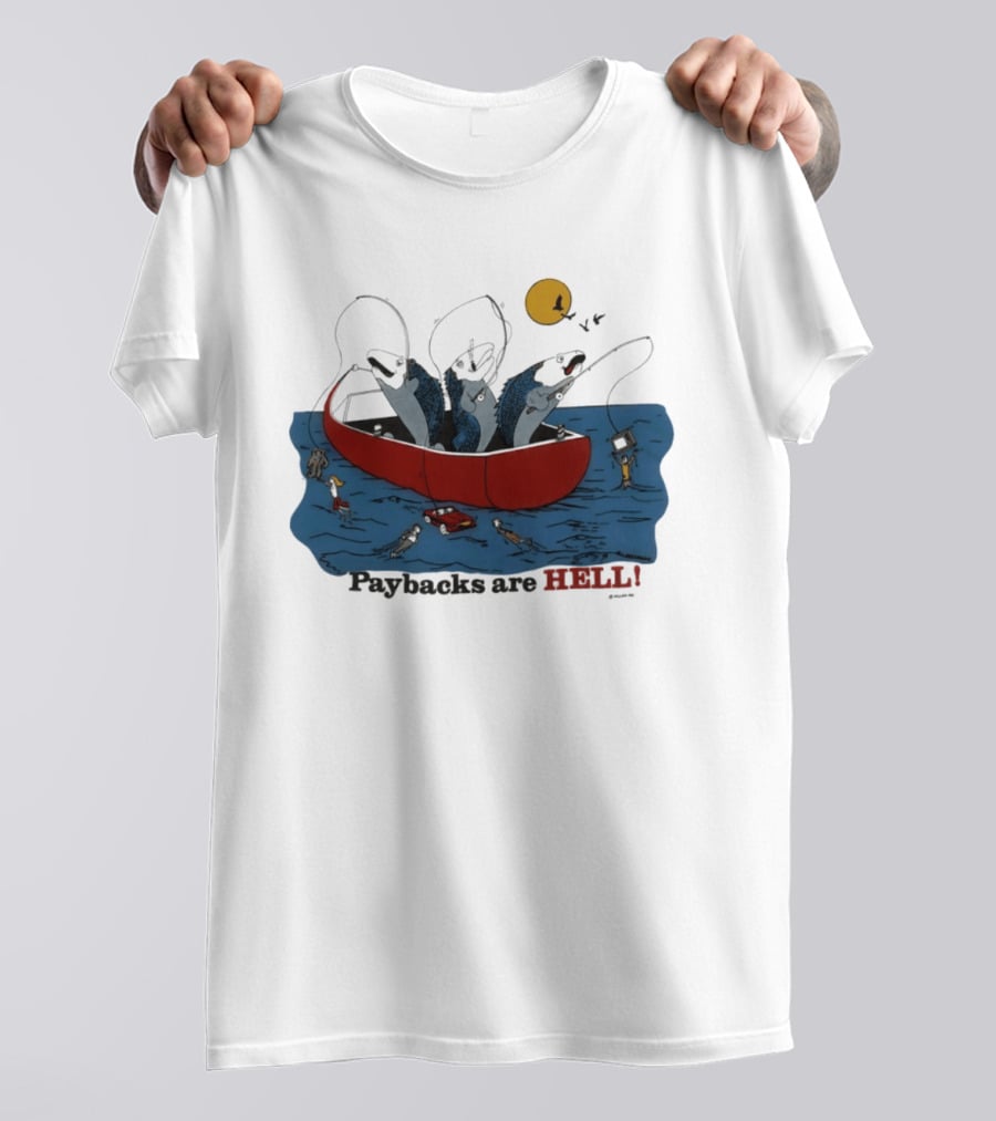 Paybacks Are Hell Fishing Canoe Adventure With Fish In Boat T-Shirt