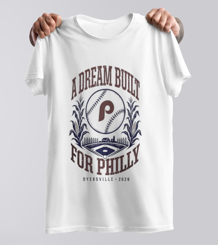 Philadelphia Phillies A Dream Built For Philly Otherville 2026 T-Shirt