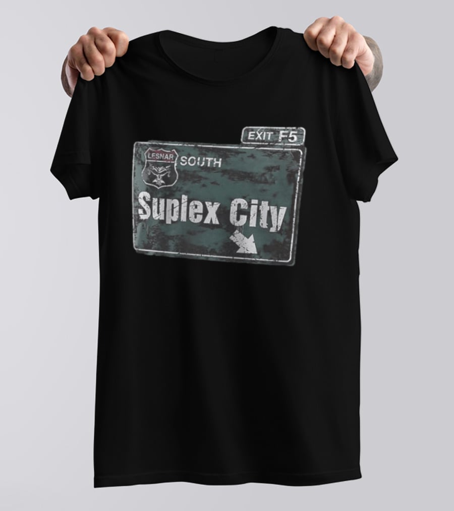 Brock Lesnar Suplex City South Exit F5 Sign T-Shirt