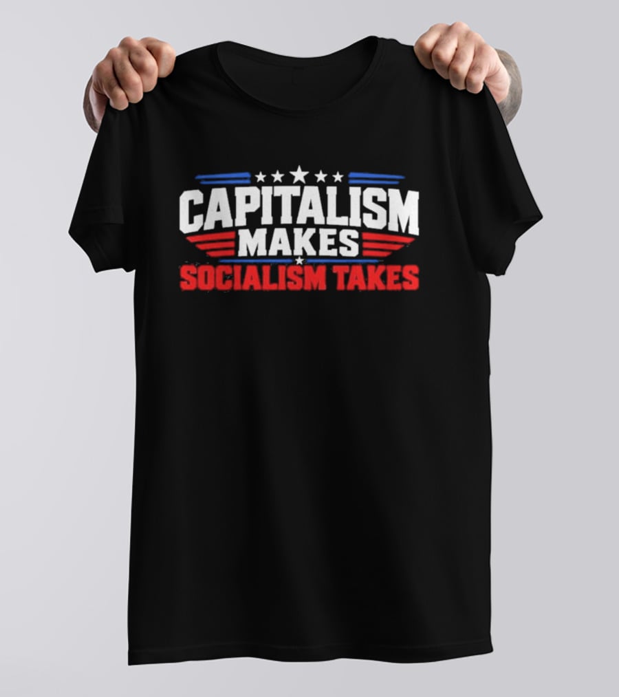 Capitalism Makes Socialism Takes Patriotic Stars And Stripes T-Shirt