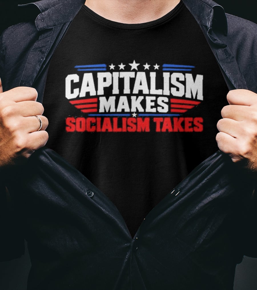 Capitalism Makes Socialism Takes Patriotic Stars And Stripes T-Shirt