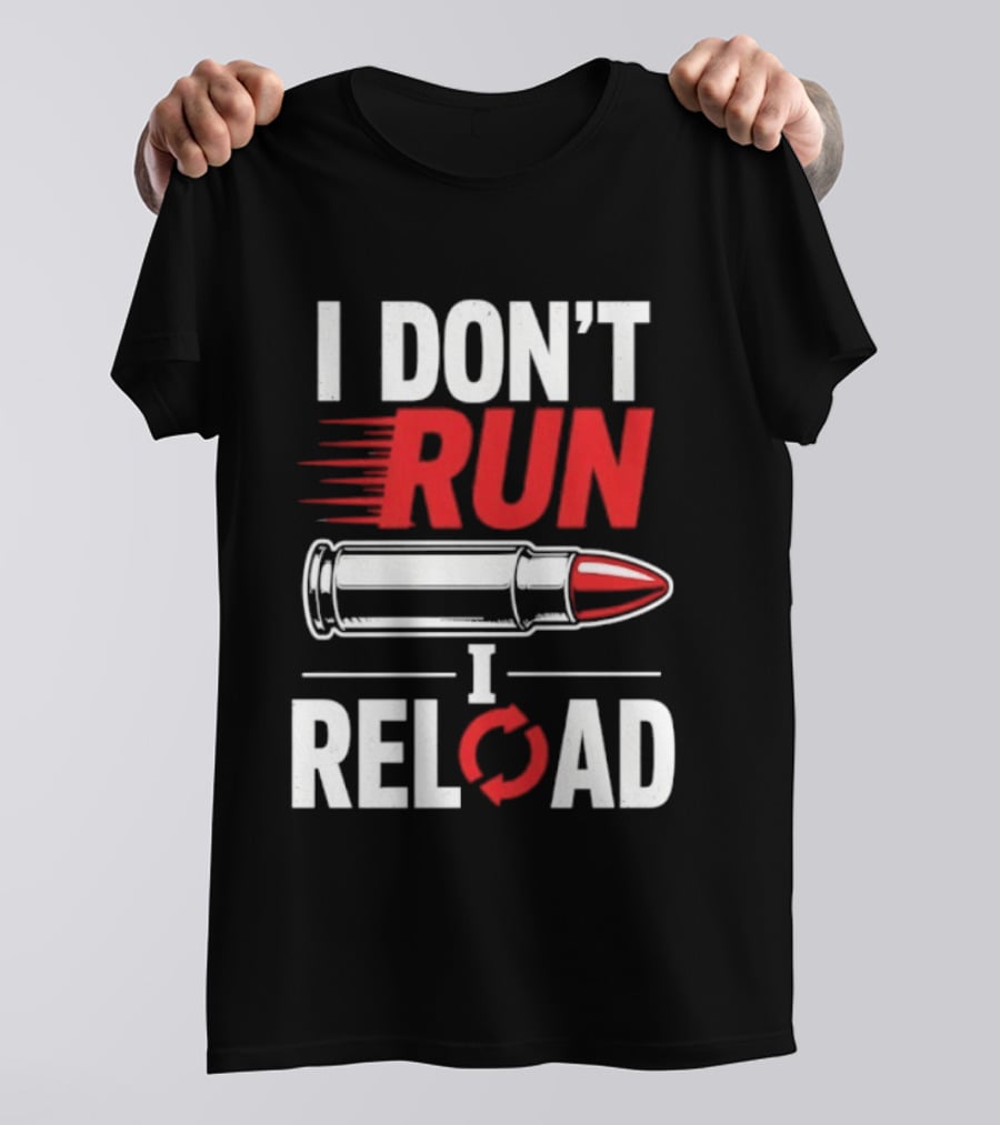 I Don't Run I Reload Bullet Gun Enthusiast Shooting Sports T-Shirt