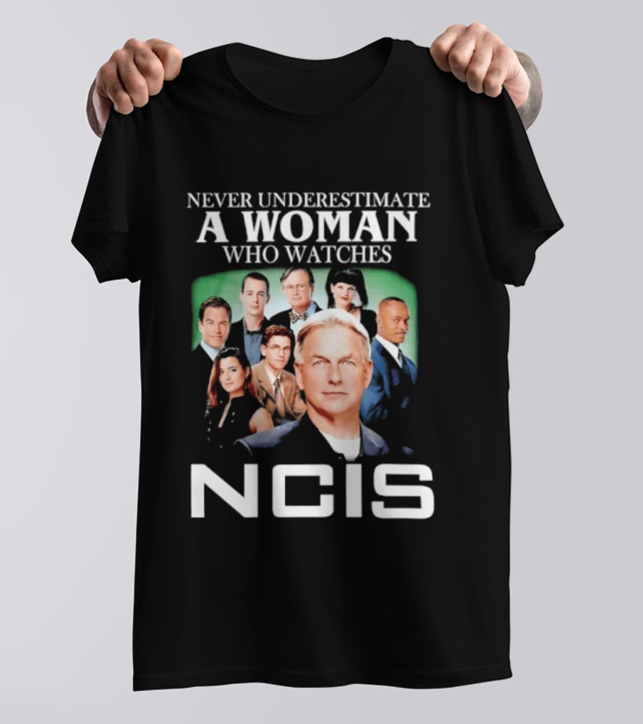 Never Underestimate A Woman Who Es NCIS Cast Members T-Shirt