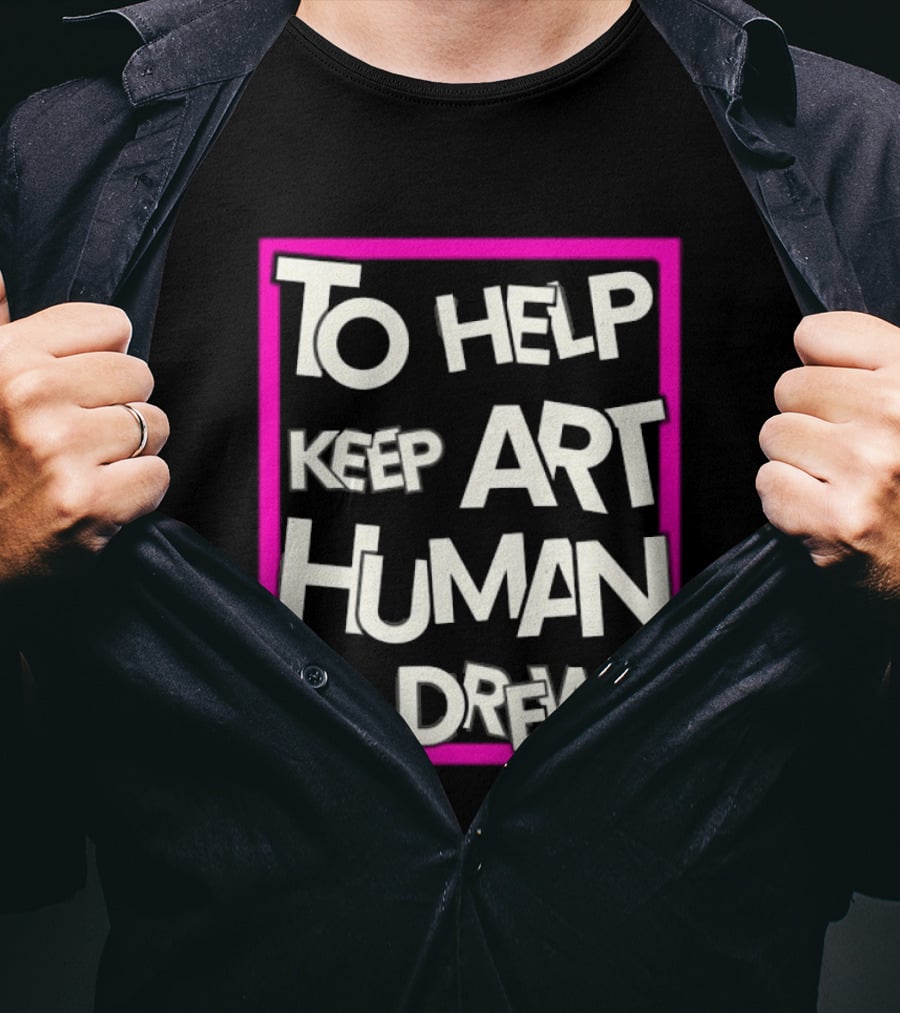 To Help Keep Art Human I Drew Creative Artist T-Shirt