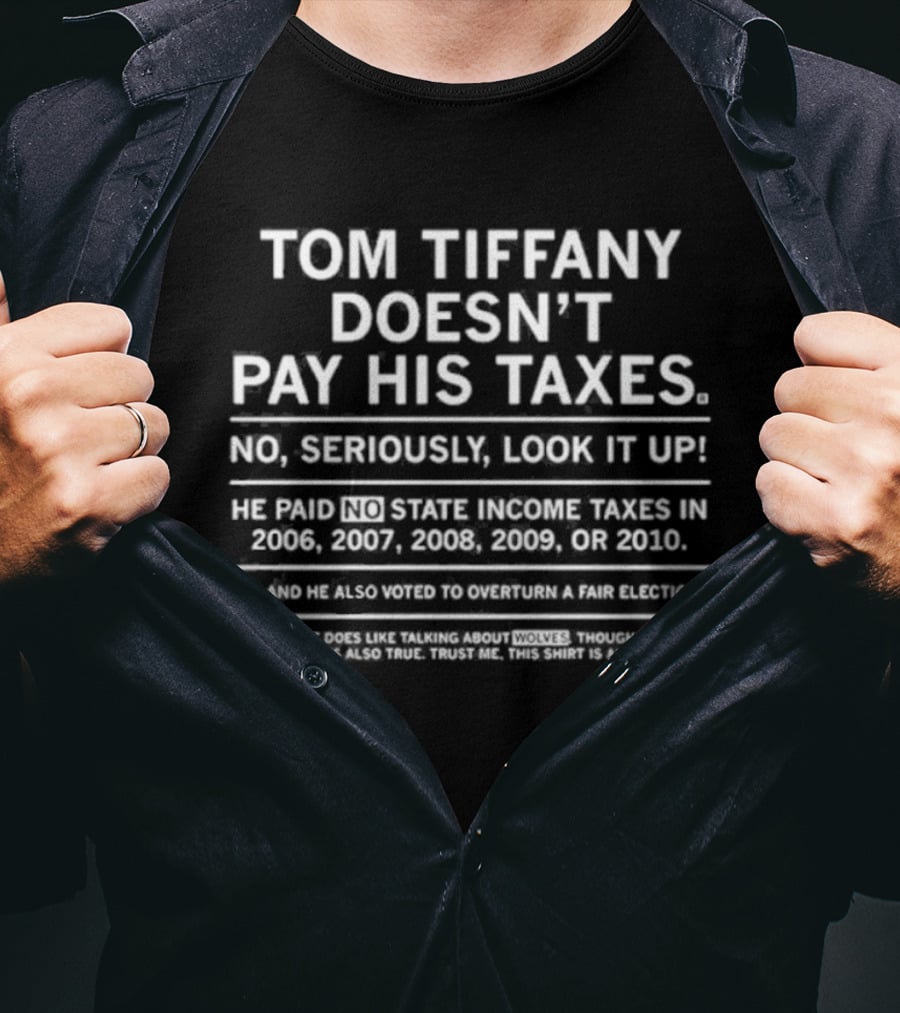 Tom Tiffany Doesn't Pay His Taxes No Seriously Look It Up T-Shirt