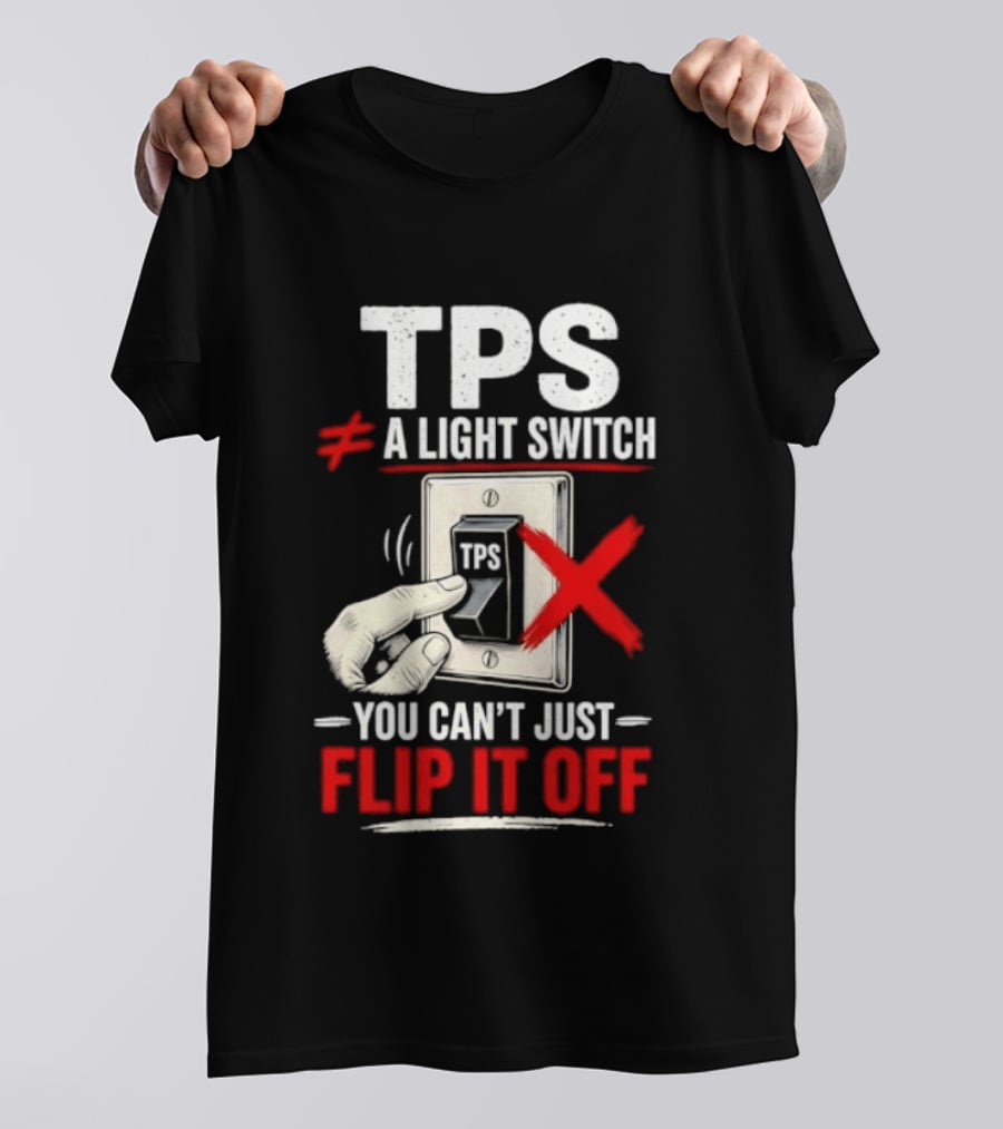 TPS Not A Light Switch Can't Just Flip It Off T-Shirt