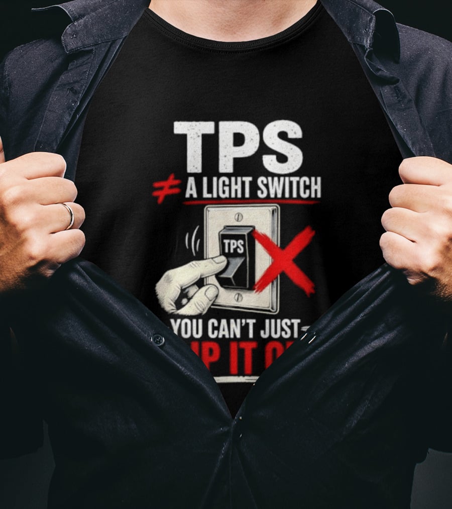 TPS Not A Light Switch Can't Just Flip It Off T-Shirt