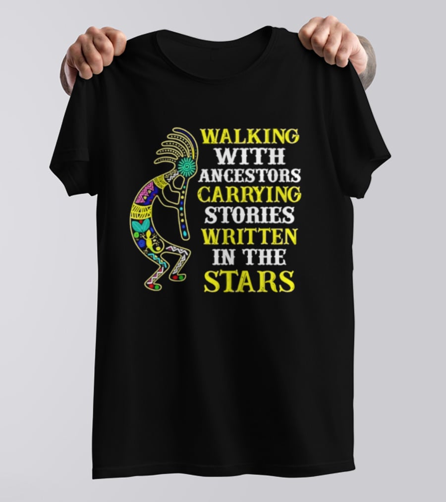 Walking With Ancestors Carrying Stories Written In The Stars Kokopelli T-Shirt