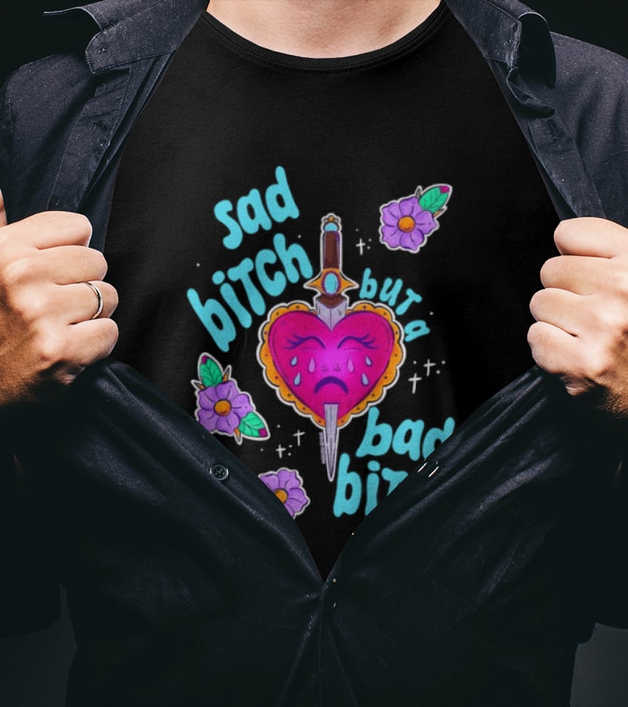 Sad Bitch But A Bad Bitch Dagger Heart With Purple Flowers And Teal T-Shirt