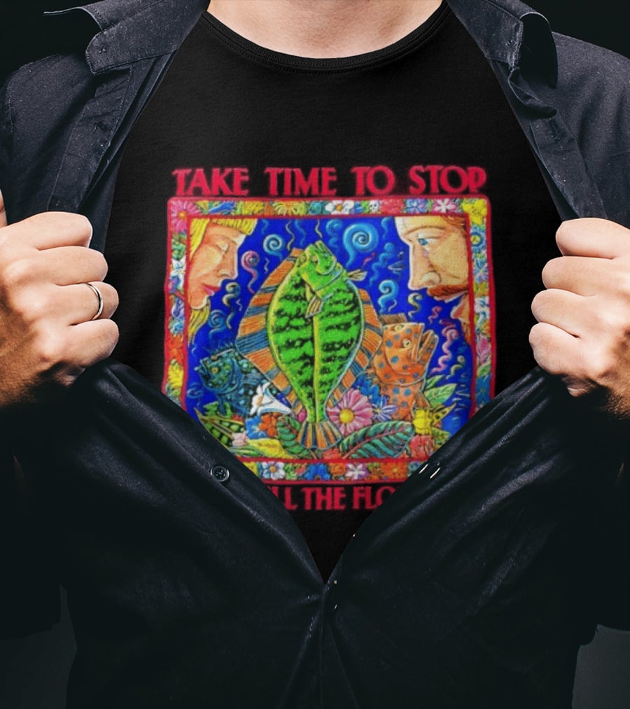 Take Time To Stop And Smell The Flounders Colorful Fish Flowers T-Shirt