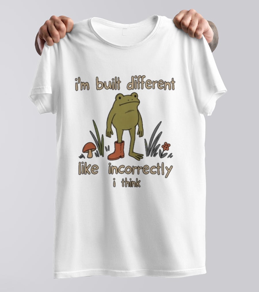 I'm Built Different Like Incorrectly I Think Frog With Boot T-Shirt