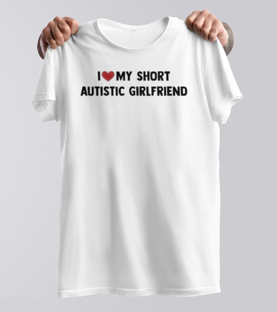 I Love My Short Autistic Girlfriend Bold Heart T-Shirt