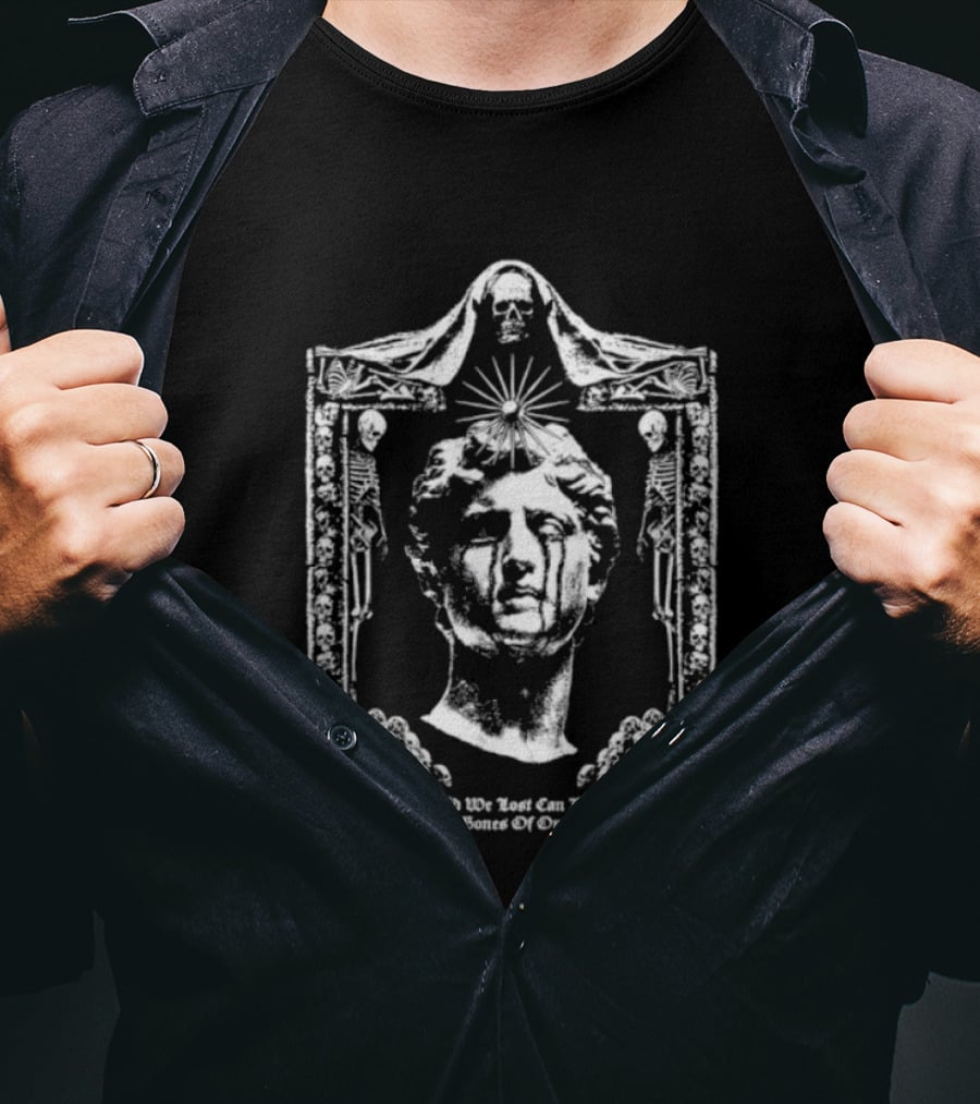 The World We Lost Can Be Rebuilt Upon The Bones Of Our Enemies Marble Sculpture With Skulls T-Shirt
