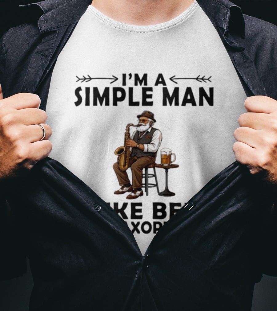 I'm A Simple Man I Like Beer And Saxophones Music Lover T-Shirt