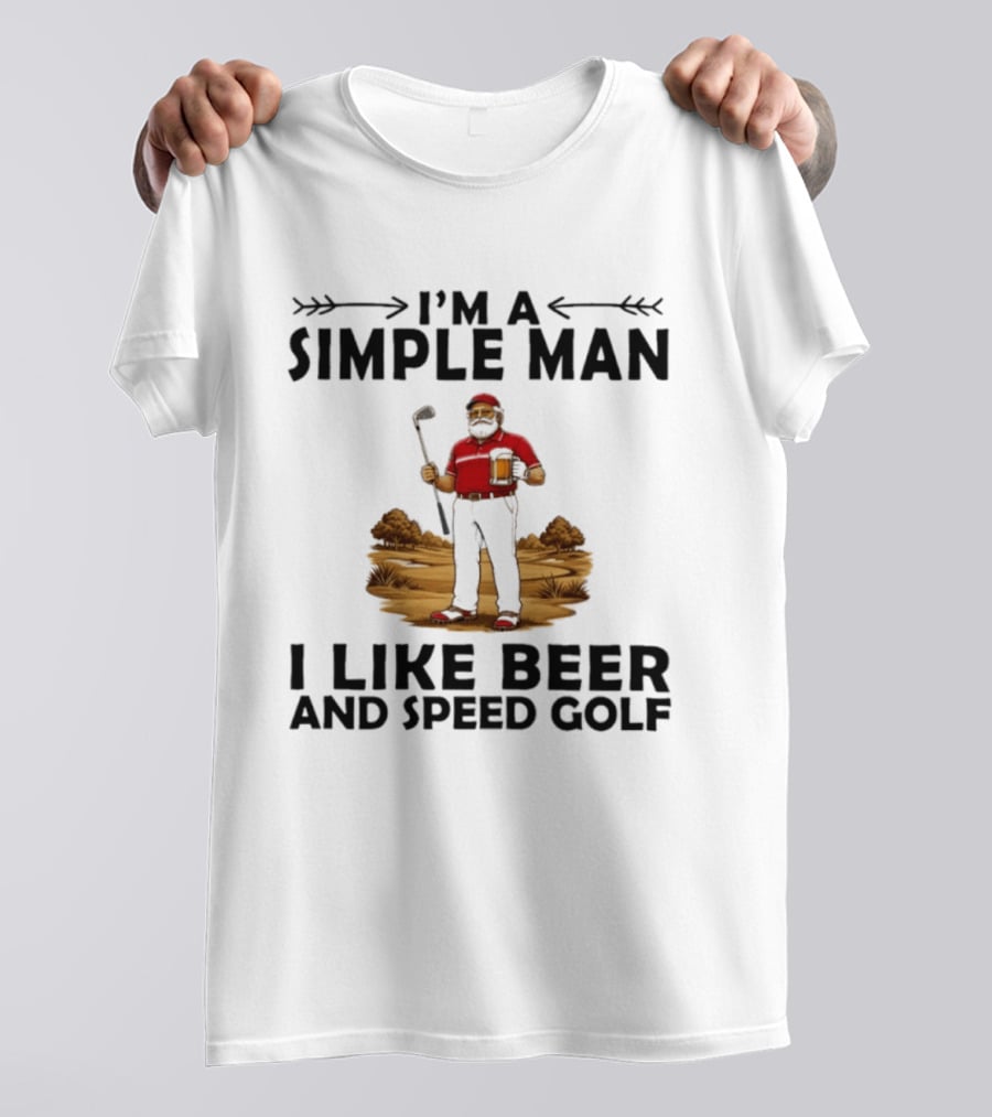 I'm A Simple Man I Like Beer And Speed Golf Funny Golfing Beer Lover T-Shirt