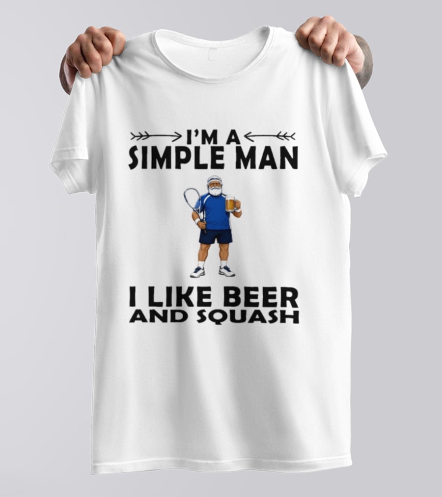 I'm A Simple Man I Like Beer And Squash Player With Racket And T-Shirt