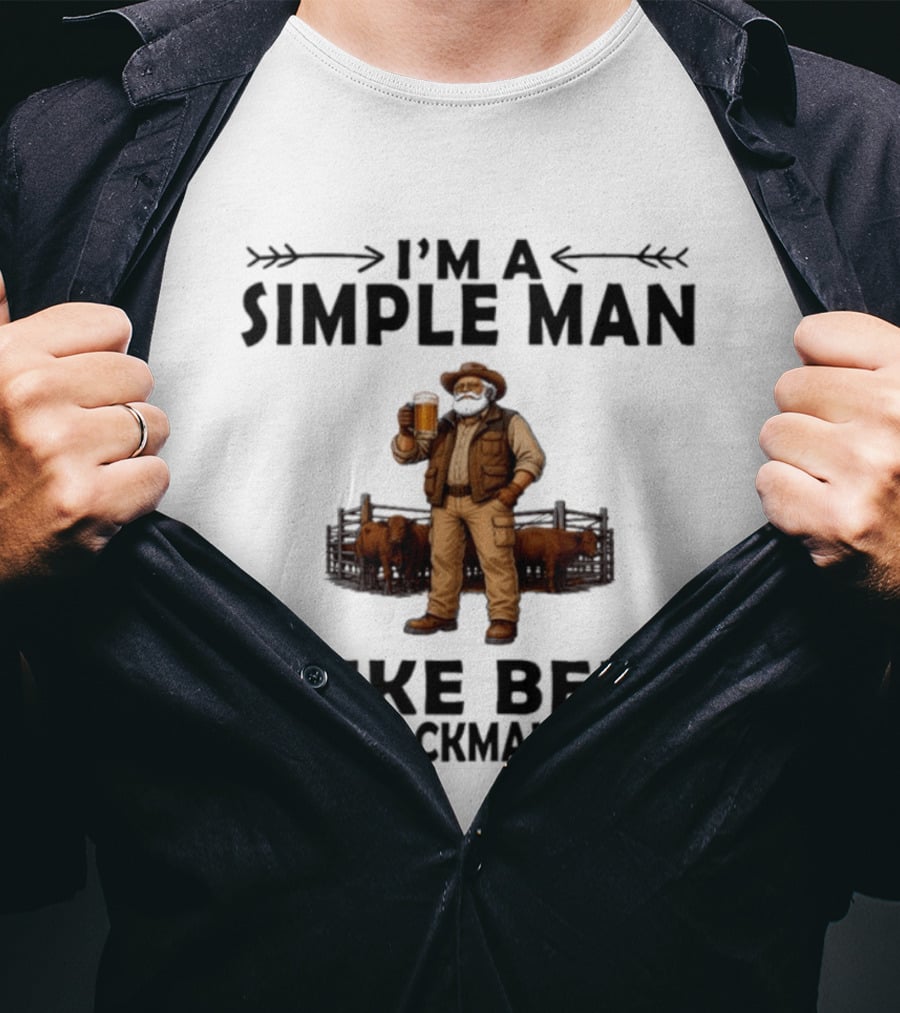 I'm A Simple Man I Like Beer And Stockman Work Farmer Rancher T-Shirt