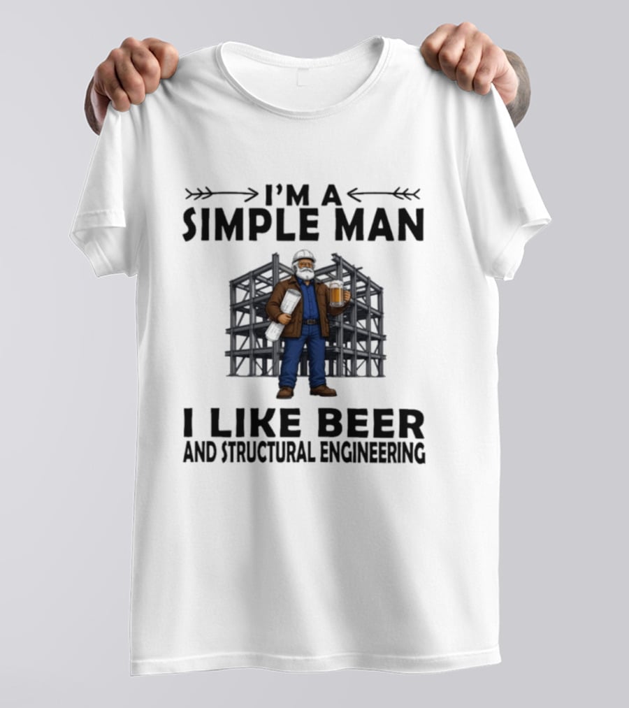 I'm A Simple Man I Like Beer And Structural Engineering Man Holding Beer T-Shirt