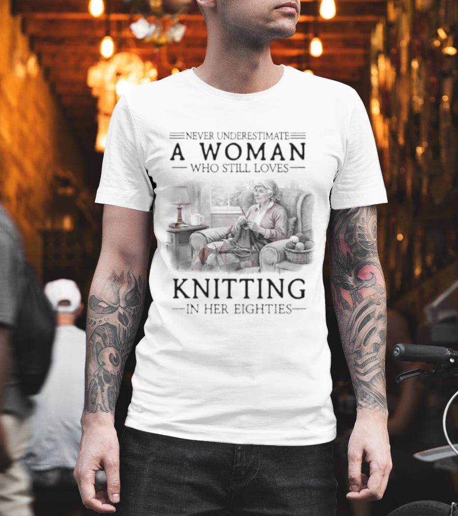 Never Underestimate A Woman Who Still Loves Knitting In Her Eighties Retro Style Woman Knitting Cozy Vibes T-Shirt
