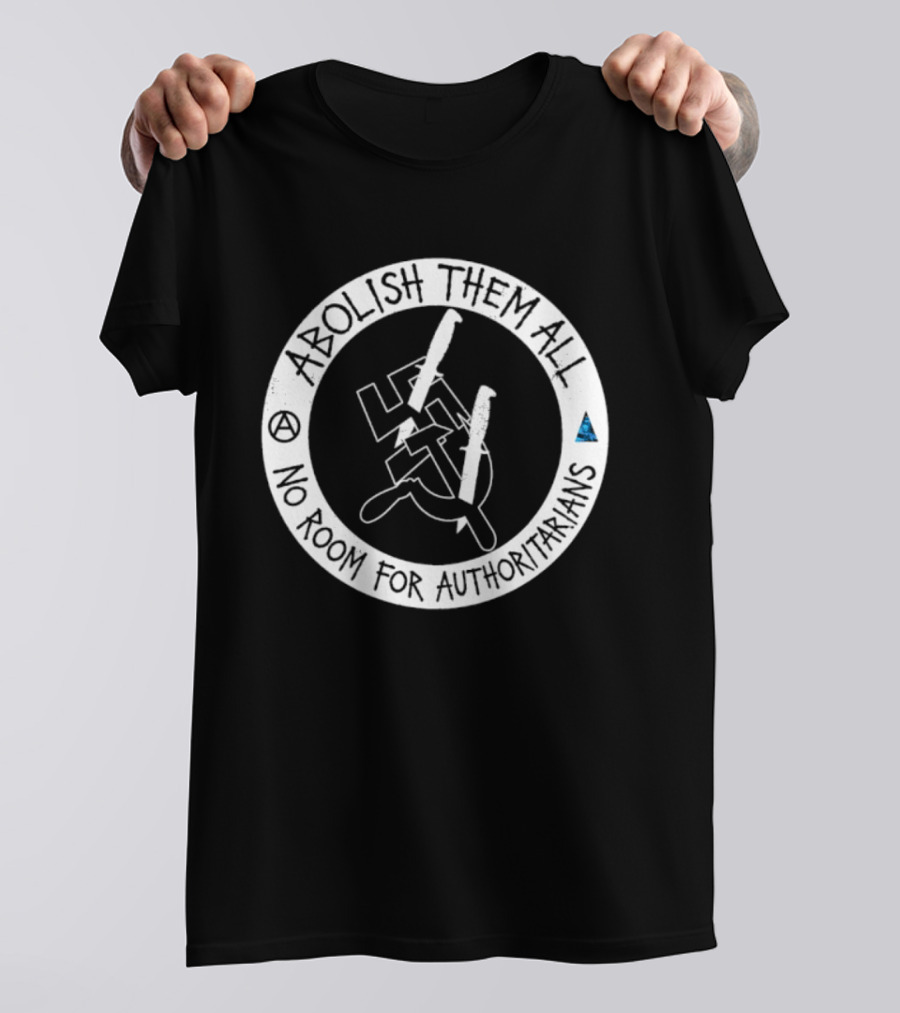 Abolish Them All No Room For Authoritarians Symbol Revolt T-Shirt