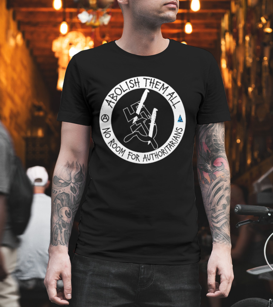 Abolish Them All No Room For Authoritarians Symbol Revolt T-Shirt